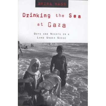 Drinking the Sea at Gaza | Amira Hass, Elana Wesley, Maxine Kaufman Lacusta