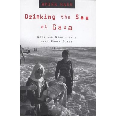 Drinking the Sea at Gaza | Amira Hass, Elana Wesley, Maxine Kaufman Lacusta