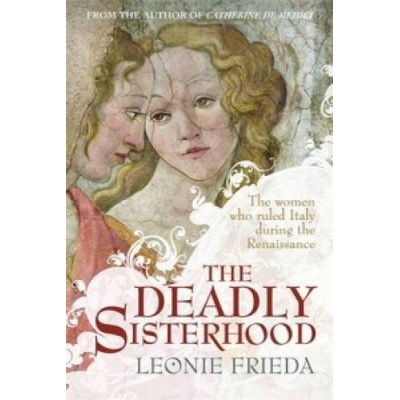 Deadly Sisterhood - A Story of Women, Power and Intrigue in the Italian Renaissance Frieda LeoniePaperback