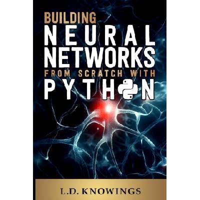 Building Neural Networks from Scratch with Python