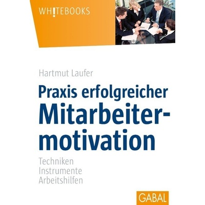 Praxis erfolgreicher Mitarbeitermotivation Laufer Hartmut