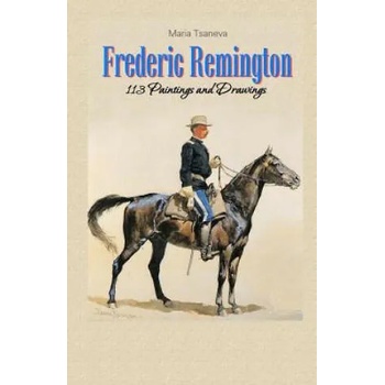 Frederic Remington: 113 Paintings and Drawings