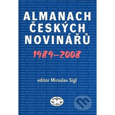 Almanach českých novinářů 1989 - 2008 - Miroslav Sígl