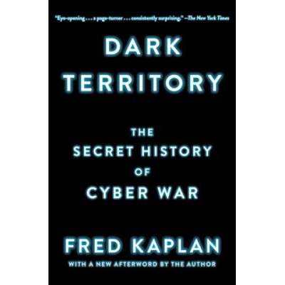 Dark Territory: The Secret History of Cyber War