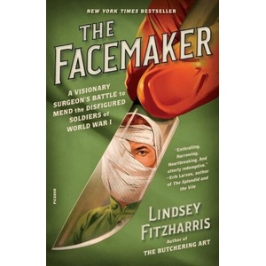 The Facemaker: A Visionary Surgeon's Battle to Mend the Disfigured Soldiers of World War I | Fitzharris, Lindsey (ISBN: 9781250872920)