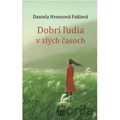 Dobrí ľudia v zlých časoch - Daniela Hroncová Faklová