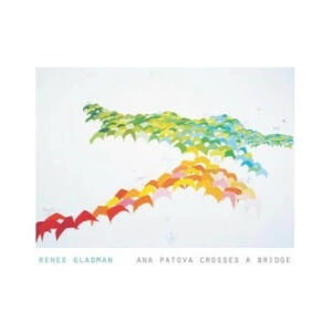 Ana Patova Crosses a Bridge | Renee Gladman (2013)