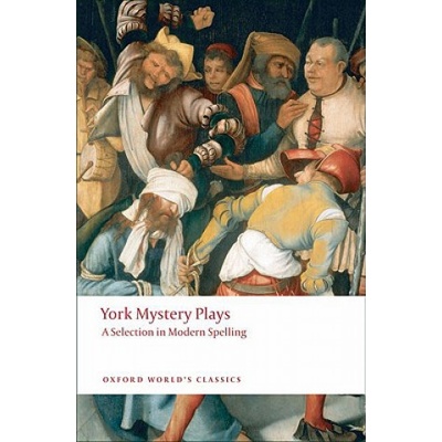 York Mystery Plays: A Selection in Modern Spelling Oxford World´s Classics
