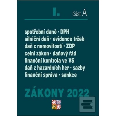 Zákony I. A/2022 - Daňový řád, DPH, ZDP, Finanční správa, Celní zákon - Úplné znění po novelách k 1. 1. 2022