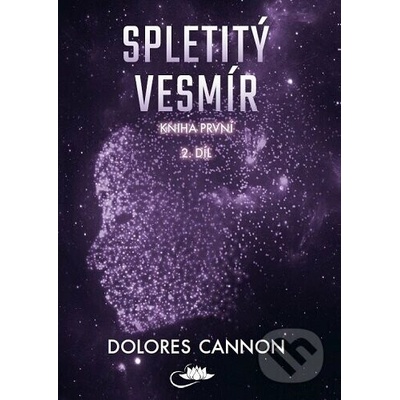 Spletitý vesmír – Kniha první (2. díl) - Dolores Cannon