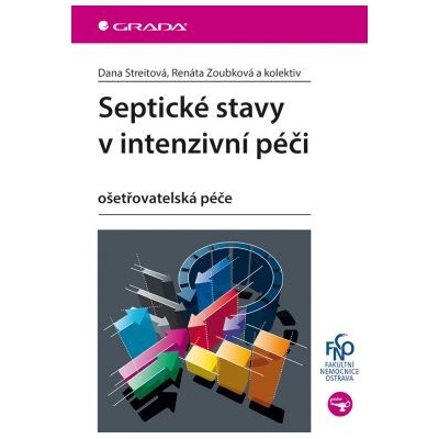 Septické stavy v intenzivní péči - Streitová Dana, Zoubková Renáta a kolektiv