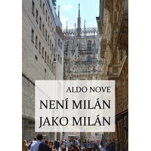 Není Milán jako Milán - Aldo Nove