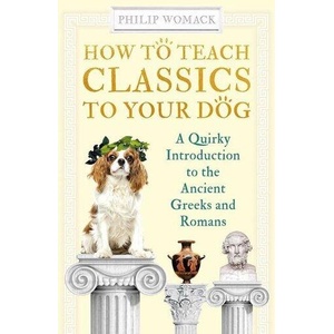 How to Teach Classics to Your Dog | Womack, Philip (ISBN: 9780861541218)