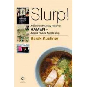 Slurp! a Social and Culinary History of Ramen - Japan's Favorite Noodle Soup | Barak Kushner (ISBN: 9789004269279)