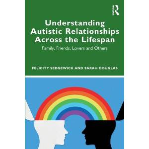 Understanding Autistic Relationships Across the Lifespan | Felicity Sedgewick, Sarah Douglas (ISBN: 9780367491031)