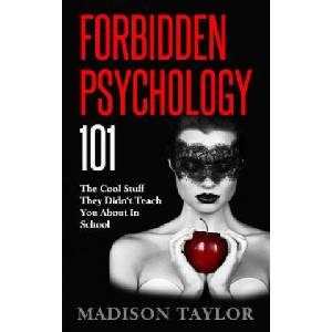 Forbidden Psychology 101: The Cool Stuff They Didn't Teach You About In School | Madison Taylor (ISBN: 9781539590699)