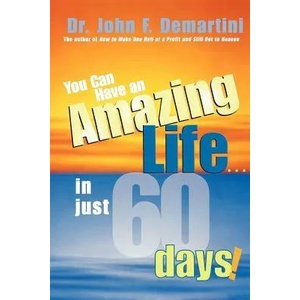 You Can Have An Amazing Life In Just 60 Days | John F. Demartini (ISBN: 9781401905507)