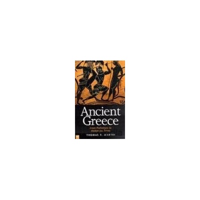 Ancient Greece From Prehistoric to Hellenistic Times - Thomas R. Martin