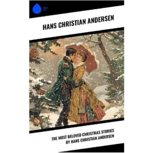 The Most Beloved Christmas Stories by Hans Christian Andersen | Hans Christian Andersen (ISBN: 9788028373726)
