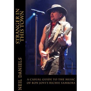 Stranger In This Town - A Casual Guide To The Music Of Bon Jovi's Richie Sambora | Neil Daniels (2014)