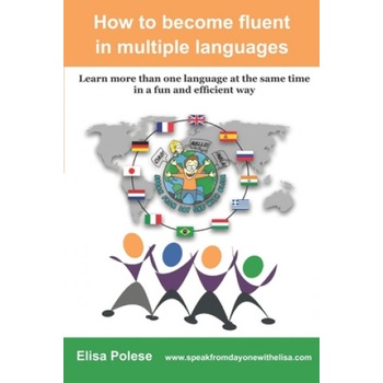 How to become fluent in multiple languages: learn more than one language at the same time in a fun and efficient way | Elisa Polese
