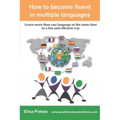 How to become fluent in multiple languages: learn more than one language at the same time in a fun and efficient way | Elisa Polese