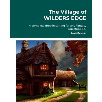 The Village of WILDERS EDGE A complete drop in setting for any Fantasy ...