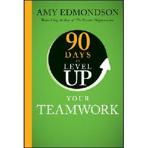 90 Days To Level Up Your Teamwork | Edmondson, Amy C (ISBN: 9781394257959)