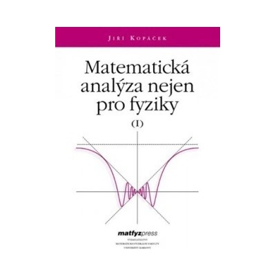 Matematická analýza nejen pro fyziky I. Jiří Kopáček CZ