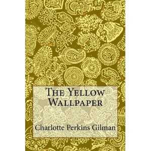 The Yellow Wallpaper: Charlotte Perkins Gilman | Charlotte Perkins Gilman, Taylor Anderson (2017)
