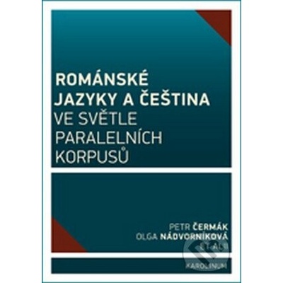Románské jazyky a čeština ve světle paralelních korpusů - kol., Petr Čermák, Olga Nádvorníková