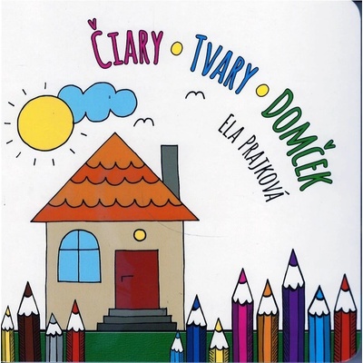 Čiary - Tvary - Domček Ela Prajková SK