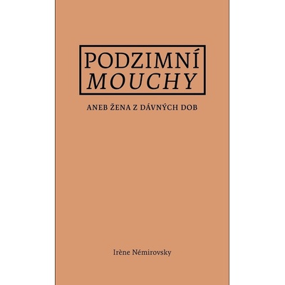 Podzimní mouchy aneb Žena z dávných dob, 1. vydání - Irene Némirovsky