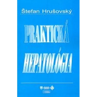 Praktická hepatológia - 3. prepracované, aktualizované a doplnené vydanie - Štefan Hrušovský