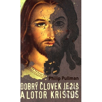 Dobrý človek Ježiš a lotor Kristus - Philip Pullman