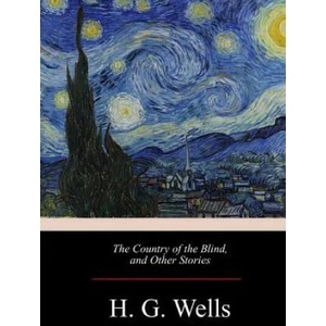 The Country of the Blind, and Other Stories | H G Wells (ISBN: 9781974468461)