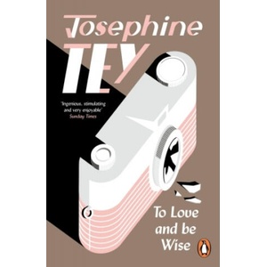 To Love and Be Wise | Josephine Tey (2022)