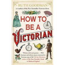 How To Be a Victorian - Ruth Goodman