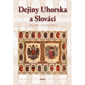 Dejiny Uhorska a Slováci Ivan Mrva; Vladimír Segeš