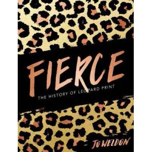 Fierce: The History of Leopard Print | Jo Weldon (ISBN: 9780062692955)