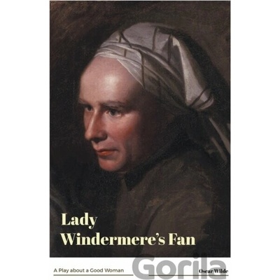 Lady Windermere's Fan A Play about a Good Woman Wilde Oscar