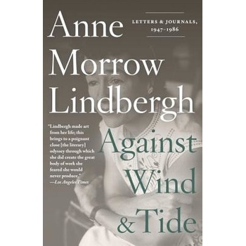Against Wind and Tide: Letters and Journals, 1947-1986 Lindbergh Anne Morrow Paperback