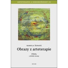 Obrazy z arteterapie. Arteterapie a sebezkušenost III - Příběhy z druhé strany - Kamila Ženatá - Kolem