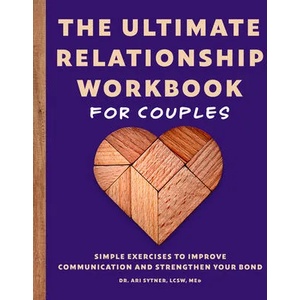 The Ultimate Relationship Workbook for Couples: Simple Exercises to Improve Communication and Strengthen Your Bond | Ari Sytner (ISBN: 9781646118434)