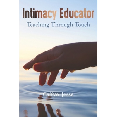 Independently Published Intimacy Educator: Teaching through Touch | Caffyn Jesse