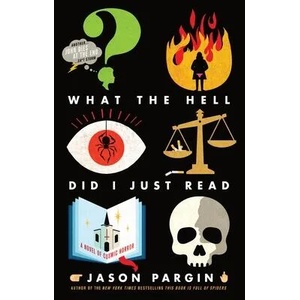 What the Hell Did I Just Read: A Novel of Cosmic Horror | David Wong (ISBN: 9781250830531)