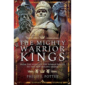 Mighty Warrior Kings | Philip J Potter (ISBN: 9781526756268)
