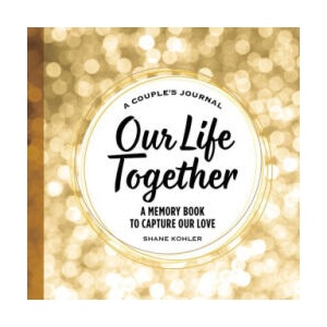 A Couple's Journal: Our Life Together: A Memory Book to Capture Our Love | KOHLER SHANE (ISBN: 9781685399207)