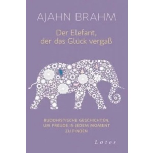 Der Elefant, der das Glück vergaß | Ajahn Brahm, Karin Weingart (ISBN: 9783778782514)