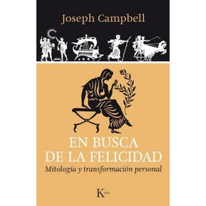 En busca de la felicidad : mitología y transformación personal | JOSEPH CAMPBELL (ISBN: 9788499884042)